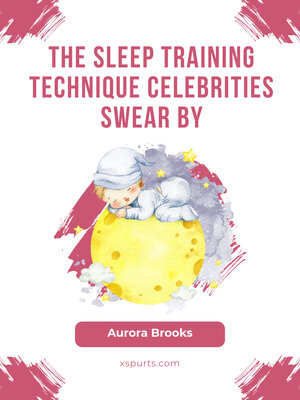 cover image of The Sleep Training Technique Celebrities Swear By